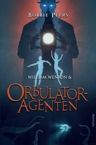 «William Wenton 3 - William Wenton og Orbulatoragenten» by Bobbie Peers