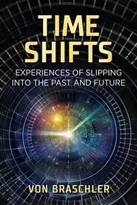 Time Shifts: Experiences of Slipping into the Past and Future (Repost)