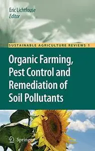 Organic Farming, Pest Control and Remediation of Soil Pollutants: Organic farming, pest control and remediation of soil polluta