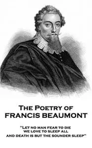 «The Poetry of Francis Beaumont» by Francis Beaumont
