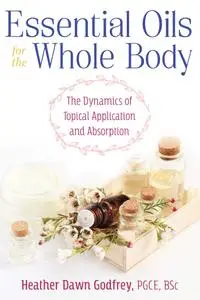 Essential Oils for the Whole Body: The Dynamics of Topical Application and Absorption