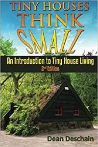 Tiny Houses!: Think Small! An Introduction To Tiny House Living