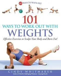 101 Ways to Work Out with Weights: Effective Exercises to Sculpt Your Body and Burn Fat! (Repost)
