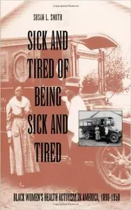 Sick and Tired of Being Sick and Tired: Black Women's Health Activism in America, 1890-1950