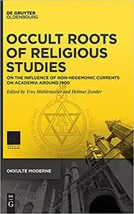 Occult Roots of Religious Studies: On the Influence of Non-Hegemonic Currents on Academia around 1900