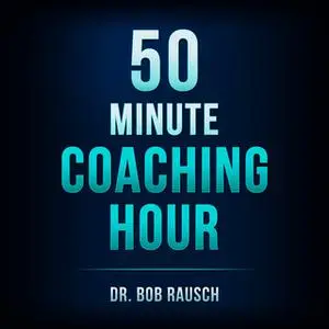 «The 50 Minute Coaching Hour» by Bob Rausch
