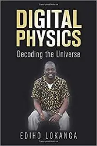 Digital Physics: Decoding the Universe