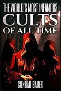 The World's Most Infamous Cults of All Time