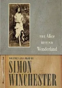 Simon Winchester - The Alice Behind Wonderland
