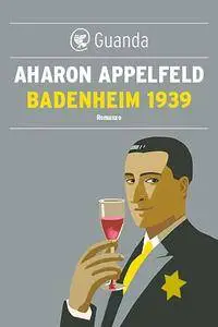 Aharon Appelfeld - Badenheim 1939