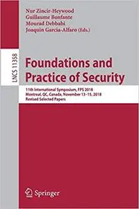 Foundations and Practice of Security: 11th International Symposium, FPS 2018, Montreal, QC, Canada, November 13–15, 2018