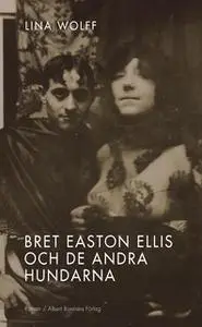 «Bret Easton Ellis och de andra hundarna» by Lina Wolff