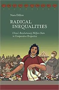 Radical Inequalities: China's Revolutionary Welfare State in Comparative Perspective