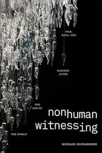Nonhuman Witnessing: War, Data, and Ecology after the End of the World
