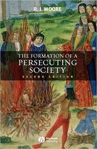 The Formation of a Persecuting Society: Authority and Deviance in Western Europe 950-1250 2nd Edition