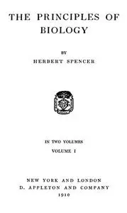 «The Principles of Biology, Volume 1 (of 2)» by Herbert Spencer