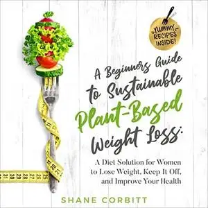 A Beginner’s Guide to Sustainable Plant-Based Weight-Loss