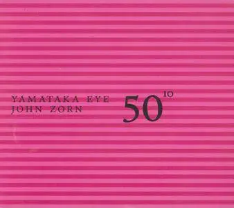 Yamataka Eye & John Zorn - 50th Birthday Celebration, Volume 10 (2005) {Tzadik TZ 5010}