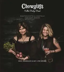 Chowgirls Killer Party Food: Righteous Bites & Cocktails for Every Season (repost)