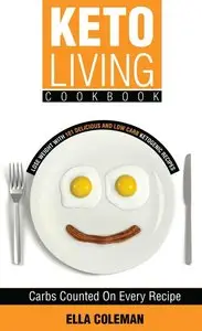 Keto Living Cookbook: Lose Weight with 101 Delicious and Low Carb Ketogenic Recipes (repost)
