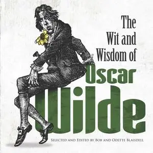 «The Wit and Wisdom of Oscar Wilde» by Oscar Wilde