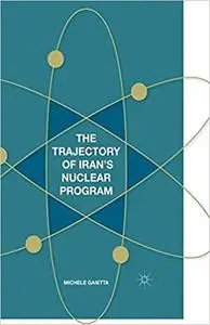 The Trajectory of Iran's Nuclear Program