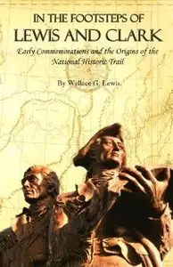 In the Footsteps of Lewis and Clark: Early Commemorations and the Origins of the National Historic Trail