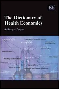 Anthony J. Culyer - The Dictionary of Health Economics [Repost]