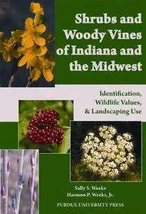Shrubs and Woody Vines of Indiana and the Midwest: Identification, Wildlife Values, and Landscaping Use