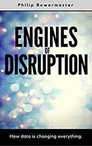 Engines of Disruption: How data is changing everything