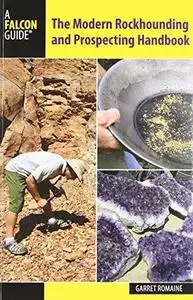 The Modern Rockhounding and Prospecting Handbook (Falcon Guides)