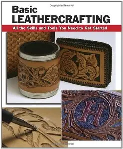 Basic Leathercrafting: All the Skills and Tools You Need to Get Started [Repost]