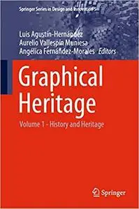 Graphical Heritage: Volume 1 - History and Heritage (Springer Series in Design and Innovation)