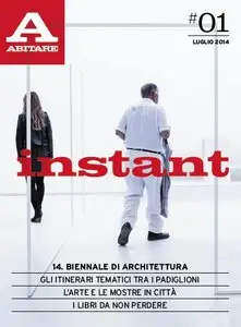 Abitare Instant Magazine (Italian) #01, Luglio 2014 (True PDF)
