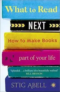 What to Read Next: How to Make Books Part of Your Life