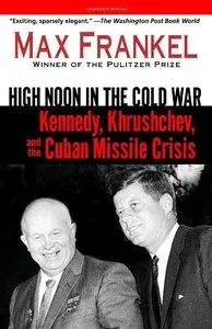 High Noon in the Cold War: Kennedy, Khrushchev, and the Cuban Missile Crisis (repost)
