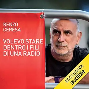 «Volevo stare dentro i fili di una radio» by Renzo Ceresa