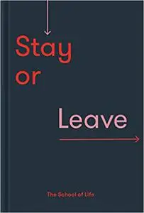 Stay or Leave: How to remain in, or end, your relationship