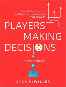 Players Making Decision: Game Design Essentials and the Art of Understanding Your Players