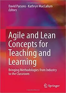 Agile and Lean Concepts for Teaching and Learning: Bringing Methodologies from Industry to the Classroom