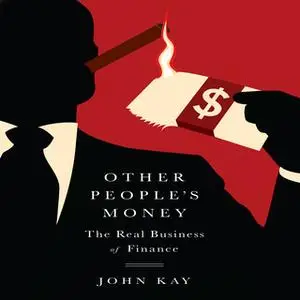 «Other People's Money: The Real Business of Finance» by John Kay