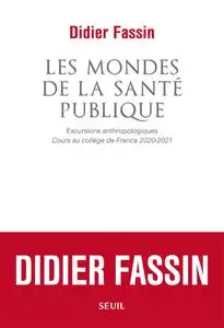 Didier Fassin, "Les mondes de la santé publique"
