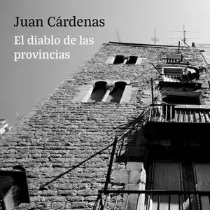 «El diablo de las provincias» by Juan Cárdenas