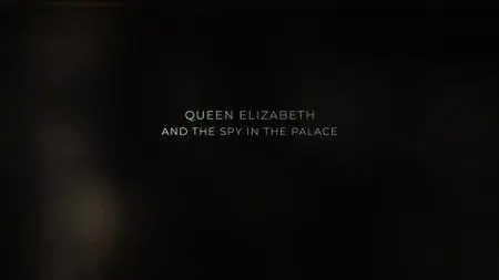 Ch4. - Queen Elizabeth And The Spy In The Palace (2021)