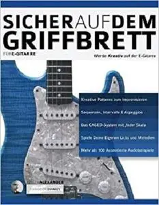 Sicher auf dem Griffbrett für Gitarre: Werde Kreativ auf der E-Gitarre (Technik Für Gitarre) (German Edition)