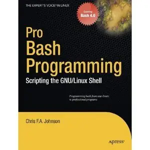 Pro Bash Programming: Scripting the GNU/Linux Shell (Repost)