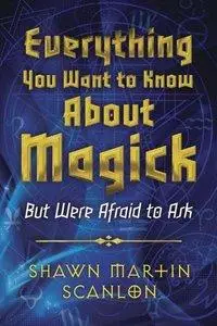 Everything You Want to Know About Magick: But Were Afraid to Ask (repost)