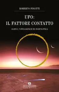 Roberto Pinotti - UFO: il fattore contatto. Alieni, intelligence ed esopolitica