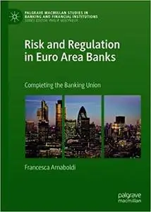 Risk and Regulation in Euro Area Banks: Completing the Banking Union