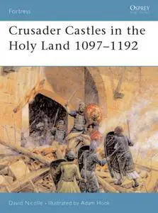 Crusader Castles in the Holy Land 1097-1192 (Osprey Fortress 21)